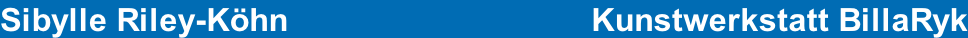 Sibylle Riley-Köhn                                 Kunstwerkstatt BillaRyk
